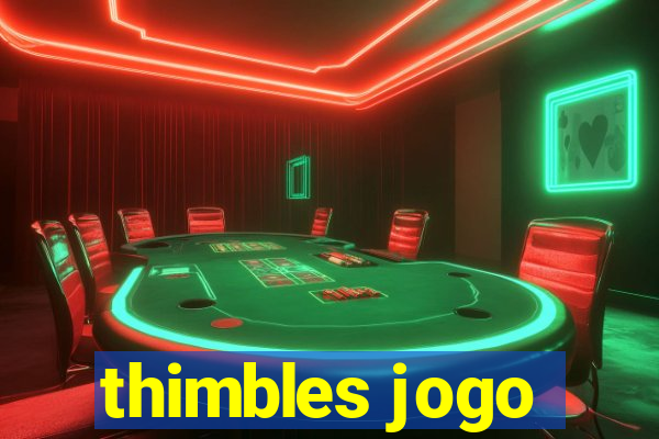 thimbles jogo